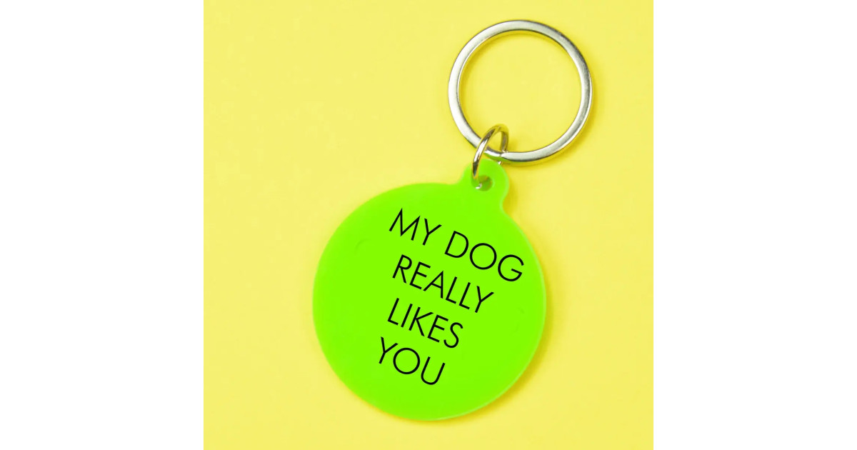 Porte clés - My dog really likes you