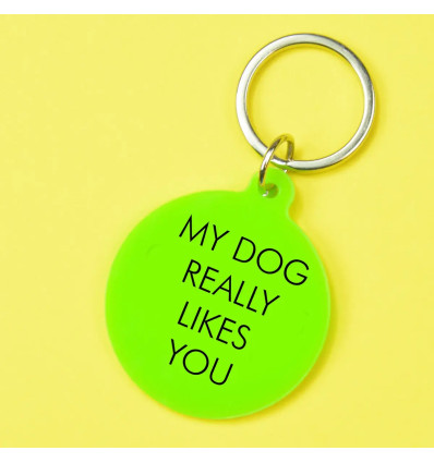 Porte clés - My dog really likes you