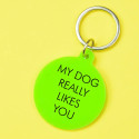 Porte clés - My dog really likes you